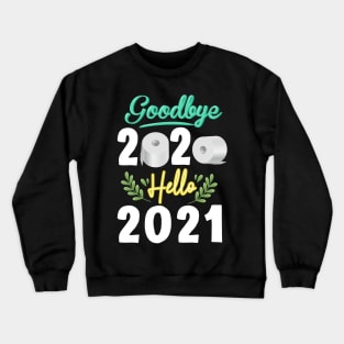 Goodbye 2020 Hello 2021 Toilet Paper Quarantine Gift Happy New Year 2021 Crewneck Sweatshirt